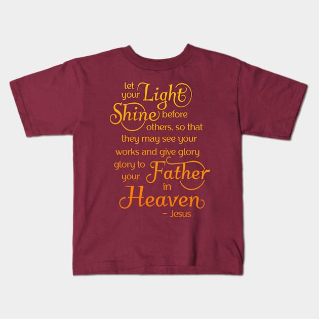 let your light shine before others, so that they may see your good works Kids T-Shirt by AlondraHanley